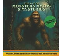 The A-Z of Monsters, Myths & Mysteries: The Ultimate Paranormal Colouring Book