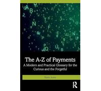 The A-Z of Payments: A Modern and Practical Glossary for the Curious and the Forgetful
