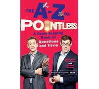 The A-Z of Pointless: A brain-teasing bumper book of questions and trivia from the hosts of the hit BBC quiz show