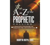 THE A-Z OF THE PROPHETIC CALLING: A Theological Framework for Formation, Fire, and Faithfulness