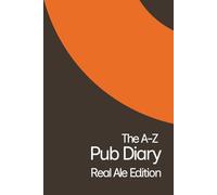 The A-Z Pub Diary: Real Ale Edition: An alphabetical log for recording and reviewing pints