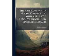The AbbÃ(c) Constantin (L'abbÃ(c) Constantin) With a pref. by E. Legouve and illus. by Madeleine Lemaire