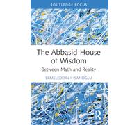 The Abbasid House of Wisdom: Between Myth and Reality