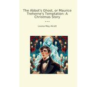 The Abbot's Ghost, or Maurice Treherne's Temptation: A Christmas Story