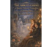 The Abbot's Ghost, or Maurice Treherne's Temptation: A Christmas Story: Annotated