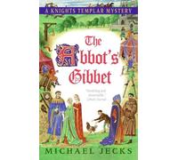 The Abbot's Gibbet: A Knights Templar Mystery