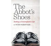 The Abbot's Shoes: Seeking a Contemplative Life - Robertson Peter