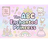 The ABC Enchanted Princess: A Magical Adventure from A to Z