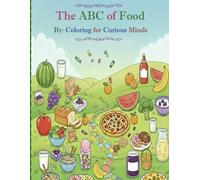 The ABC of Food: By: Coloring for Curious Minds