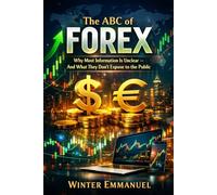 The ABC of Forex: Why Most Information Is Unclear and What They Don’t Expose to the Public