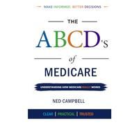 The ABCD's of Medicare: Understanding How Medicare Really Works