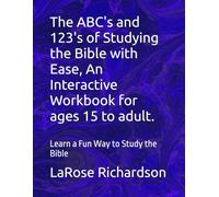 The ABC's and 123's of Studying the Bible with Ease, An Interactive Workbook for ages 15 to adult.: Learn a Fun Way to Study the Bible