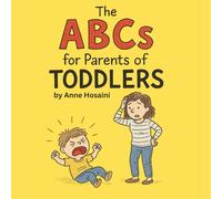 The ABCs for Parents of Toddlers: A laugh-out-loud survival guide through toddlerhood-one alphabet letter at a time.