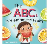 The ABCs in Vietnamese Fruits: A Fun Vietnamese-English Book for Bilingual Kids|Learn Vietnamese Alphabet| Great for Toddlers | A Cute Gift for Birthdays, Vacations and Free Times
