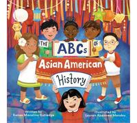 The Abcs of Asian American History: A Celebration from a to Z of All Asian Americans, from Bangladeshi Americans to Vietnamese Americans