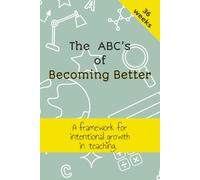 The ABC's of Becoming Better: A Framework for Intentional Growth in Teaching