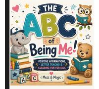 The ABCs of Being Me: Positive affirmations, letter tracing, and coloring fun for kids