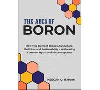 THE ABCs OF BORON: How This Element Shapes Agriculture, Medicine, and Sustainability + Addressing Common Myths and Misconceptions