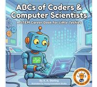 The ABCs of Coders and Computer Scientist: A STEM Alphabet Book That Introduces Coding, Computer Science, and the Thinkers Behind Technology