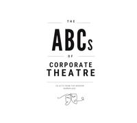 THE ABCs OF CORPORATE THEATRE: 26 Acts From The Modern Workplace