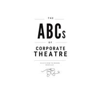 THE ABCs OF CORPORATE THEATRE: 26 Acts From The Modern Workplace