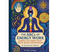 The ABCs of Energy Work: Channel Your Energy With Color, Breath, and Intention