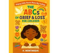 The ABCs of Grief & Loss for Children: Helping Little Hearts Name Big Feelings