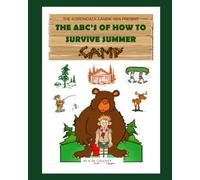 THE ABC'S OF HOW TO SURVIVE SUMMER CAMP: A PICTURE BOOK FOR KIDS OF ALL AGES!