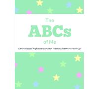 The ABCs of Me: A Personalized Alphabet Journal for Toddlers and their Grown-Ups