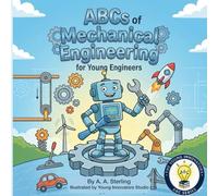 The ABC's of Mechanical Engineering For Young Engineers: A Fun STEM Alphabet Book That Teaches Gears, Motors, Machines & More for Kids Ages 5-7