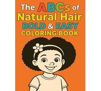 The ABCs of Natural Hair Bold & Easy Coloring Book: Celebrate Coils, Curls & Culture from A to Z - A Fun and Empowering Coloring Adventure for Kids