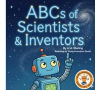 The ABCs of Scientist and Innovators: A Kids Introduction to Science Careers, Discoveries, and Big Ideas