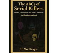 The ABCs of Serial Killers: Crimes, Characters, and Dark Curiosities