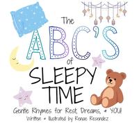The ABC's of Sleepy Time: Gentle Rhymes for Rest, Dreams, & YOU!