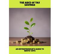 The Abcs Of Tax Savings: An Entrepreneur'S Guide To Write-Offs