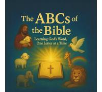 The ABCs of the Bible: Learning God’s Word, One Letter at a Time