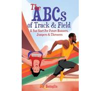 The ABCs of Track & Field: A Fast Start For Future Runners Jumpers & Throwers