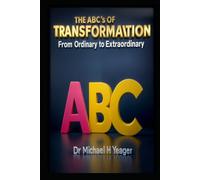 THE ABC's OF TRANSFORMATION: From Ordinary to Extraordinary