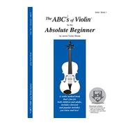 The ABCs of Violin for the Absolute Beginner, Book 1