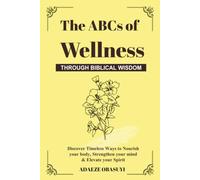 The ABCs of Wellness Through Biblical Wisdom