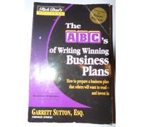The Abc's Of Writing Winning Business Plans: How To Prepare A Business Plan That Others Will Want To Read -- And Invest In