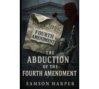The Abduction of the Fourth Amendment: How the Supreme Court Gave America to Trump