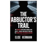 THE ABDUCTOR’S TRAIL: The Terrifying True Story of Ronald Lloyd Bailey’s Decade-Long Reign of Terror and The Ultimate Arrest That Brought Him Down