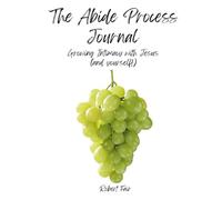 The Abide Process Journal: Growing Intimacy with Jesus (and yourself!)