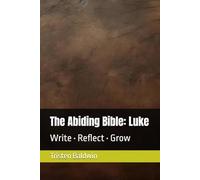 The Abiding Bible: Luke: Write • Reflect • Grow