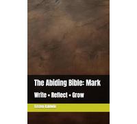 The Abiding Bible: Mark: Write • Reflect • Grow