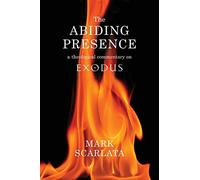 The Abiding Presence: A Theological Commentary on Exodus - Scarlata Mark