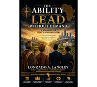 THE ABILITY TO LEAD WITHOUT DEMAND: A ROAD MAP FOR TODAY'S AFRICAN LEADERS
