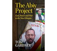 The Abiy Project: God, Power and War in the New Ethiopia