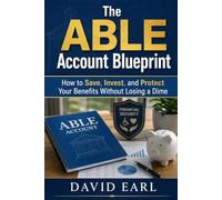The ABLE Account Blueprint: How to Save, Invest, and Protect Your Benefits Without Losing a Dime